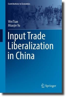 Input Trade Liberalization in China - Wei Tian,Miaojie Yu - cover