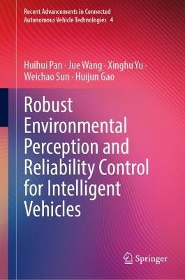 Robust Environmental Perception and Reliability Control for Intelligent Vehicles - Huihui Pan,Jue Wang,Xinghu Yu - cover