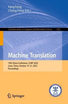 Machine Translation: 19th China Conference, CCMT 2023, Jinan, China, October 19–21, 2023, Proceedings - cover