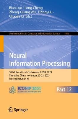 Neural Information Processing: 30th International Conference, ICONIP 2023, Changsha, China, November 20–23, 2023, Proceedings, Part XII - cover