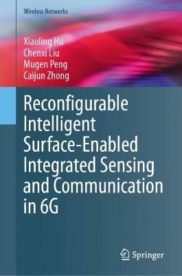 Reconfigurable Intelligent Surface-Enabled Integrated Sensing and Communication in 6G - Xiaoling Hu,Chenxi Liu,Mugen Peng - cover