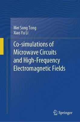 Co-simulations of Microwave Circuits and High-Frequency Electromagnetic Fields - Mei Song Tong,Xiao Yu Li - cover