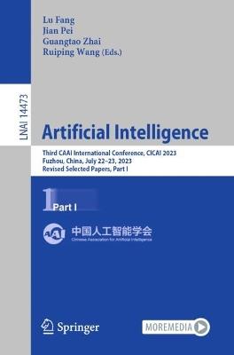 Artificial Intelligence: Third CAAI International Conference, CICAI 2023, Fuzhou, China, July 22–23, 2023, Revised Selected Papers, Part I - cover