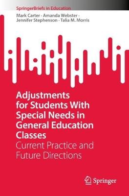 Adjustments for Students With Special Needs in General Education Classes: Current Practice and Future Directions - Mark Carter,Amanda Webster,Jennifer Stephenson - cover