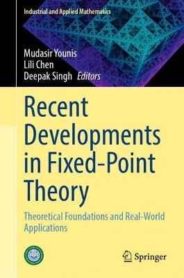 Recent Developments in Fixed-Point Theory: Theoretical Foundations and Real-World Applications - cover