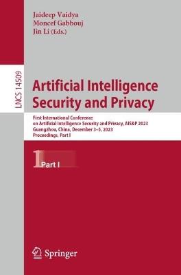Artificial Intelligence Security and Privacy: First International Conference on Artificial Intelligence Security and Privacy, AIS&P 2023, Guangzhou, China, December 3–5, 2023, Proceedings, Part I - cover