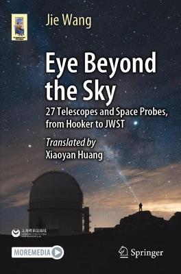 Eye Beyond the Sky: 27 Telescopes and Space Probes, from Hooker to JWST - Jie Wang - cover