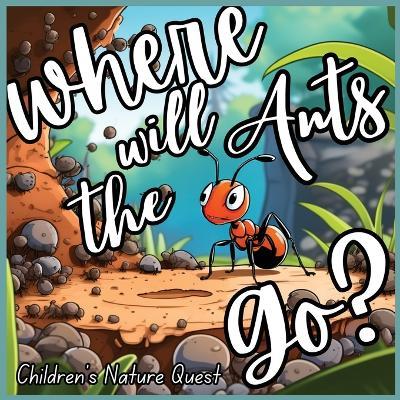 Where will the Ants Go?: Our Impacts on Ant's Colonies with Simplified Concepts in children's picture books of Nature - M Borhan - cover