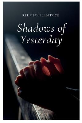 Shadows of Yesterday - Rehoboth Ololade Ibitoye - cover