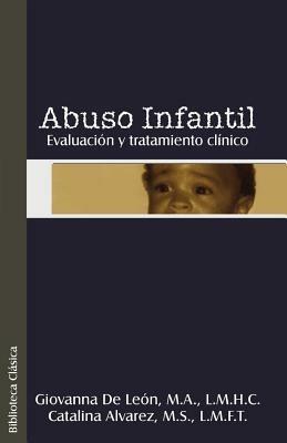 Abuso Infantil: Evaluacion y Tratamiento Clinco - Giovanna de Leon,Catalina Alvarez - cover