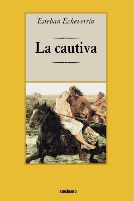 La Cautiva - Esteban Echeverria - cover