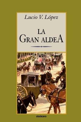 La Gran Aldea - Lucio, Vicente Lopez - cover