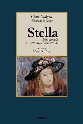 Stella, Una Novela De Costumbres Argentinas - Cesar Duayen - cover