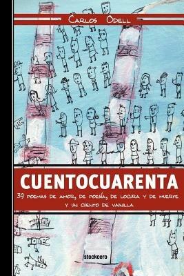 Cuentocuarenta: 39 Poemas De Amor, De Poesia, De Locura Y De Muerte; Y UN Cuento De Vainilla - Carlos Odell - cover