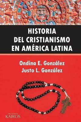 Historia del Cristianismo en America Latina - Ondina E Gonzalez,Justo L Gonzalez - cover