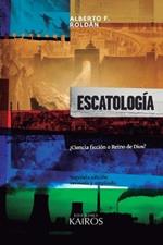 Escatologia: ?Ciencia ficcion o Reino de Dios? Segunda edicion ampliada.