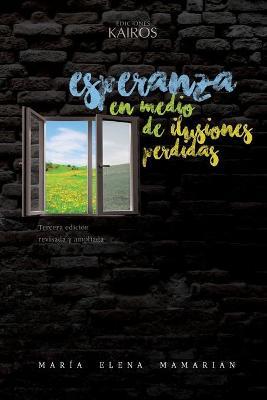Esperanza en medio de ilusiones perdidas: Tercera edicion revisada y ampliada. - Maria Elena Mamarian - cover