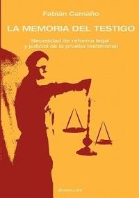 La Memoria del Testigo: Necesidad de Reforma Legal y Judicial de la Prueba Testimonial - Fabian Camano - cover