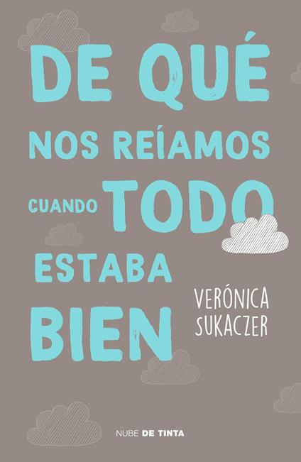 De qué nos reíamos cuando todo estaba bien - Verónica Sukaczer - ebook