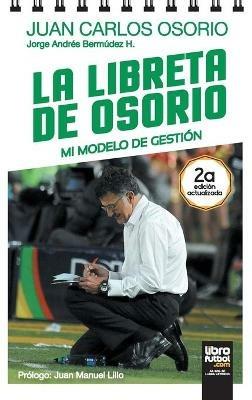 La Libreta de Osorio: Mi Modelo de Gestion - Jorge Bermudez,Juan Carlos Osorio - cover