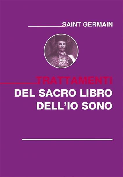 Trattamenti del sacro libro dell'Io sono - (conte di) Saint-Germain - ebook