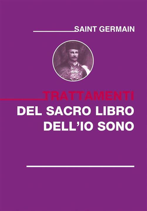 Trattamenti del sacro libro dell'Io sono - Saint-Germain, (conte di) -  Ebook - EPUB2 con Adobe DRM | IBS