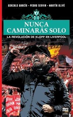 Nunca Caminaras Solo: La Revolucion de Klopp En Liverpool - Gonzalo Garcia,Pedro Servin,Martin Olive - cover