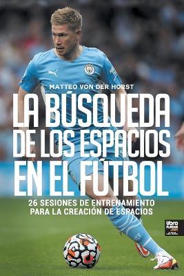 La busqueda de los espacios en el futbol - Matteo Von Der Horst - cover