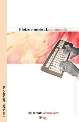 Pierdale el Miedo a la Computacion - Ricardo Alonso Raby - cover