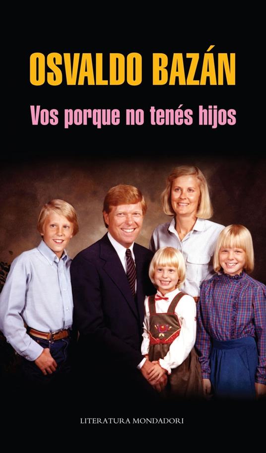 Vos porque no tenés hijos