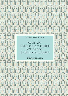 POLITICA, IDEOLOGIA Y PODER APLICADOS A ORGANIZACIONES - JORGE ETKIN - cover