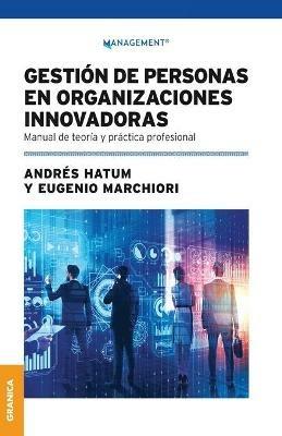 Gestion De Personas En Organizaciones Innovadoras: Manual De Teoria Y Practica Profesional - Andres Hatum,Eugenio Marchiori - cover