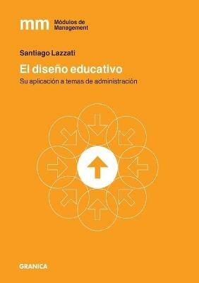 El Diseno Educativo: Su Aplicacion A Temas De Administracion - Santiago Lazzati - cover