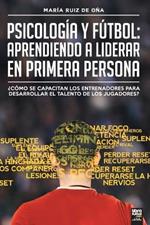 Psicologia y futbol, aprendiendo a liderar en primera persona: ?Como Se Capacitan Los Entrenadores Para Desarrollar El Talento de Los Jugadores?