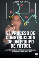 El Proceso de Construccion de Un Equipo de Futbol