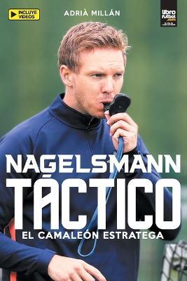 Nagelsmann Tactico: El Camaleon Estratega - Adria Millan - cover