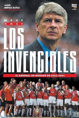 Los Invencibles: el Arsenal de Wenger de 2003-2004 - Adria Jimenez - cover