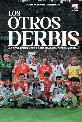 Los otros derbis: las rivalidades menos conocidas del futbol mundial - Juan Manuel D'Angelo - cover