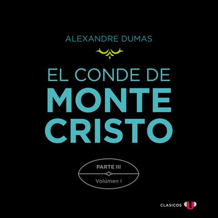 El Conde de Montecristo. Parte III: Extrañas Coincidencias (Volumen I)