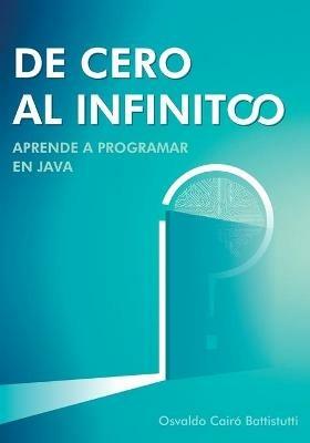 De cero al infinito. Aprende a programar en Java. - Osvaldo Cairo Battistutti - cover