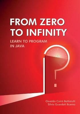 From Zero to Infinity. Learn to Program in Java - Osvaldo Cairo Battistutti,Silvia Guardati Buemo - cover