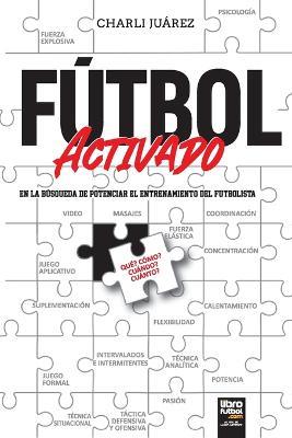 Futbol activado: en la busqueda de potenciar el entrenamiento del futbolista - Charli Juarez - cover
