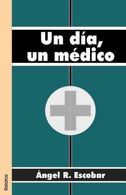 Un Dia, Un Medico - Angel R Escobar - cover