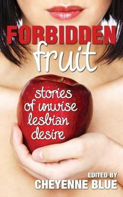 Forbidden Fruit: stories of unwise lesbian desire - Cheyenne Blue - cover