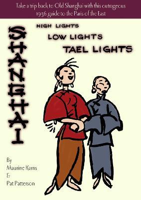 Shanghai - High Lights, Low Lights, Tael Lights - Maurine Karns,Pat Patterson - cover