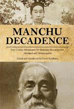 Manchu Decadence: The China Memoirs of Sir Edmund Trelawny Backhouse, Abridged and Unexpurgated