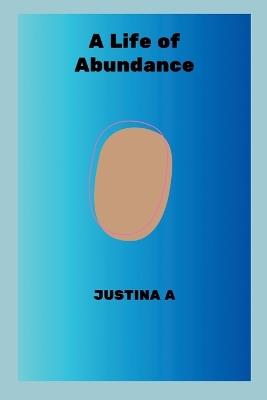 A Life of Abundance - Justina A - cover