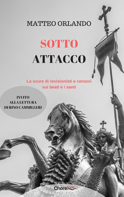 Sotto attacco. La scure di revisionisti e censori sui beati e i santi - Matteo Orlando - ebook