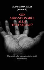 Non abbandonarci alla tentazione?