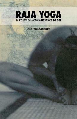 Raja Yoga: La Voie Vers La Connaissance de Soi - Swami Vivekananda - cover